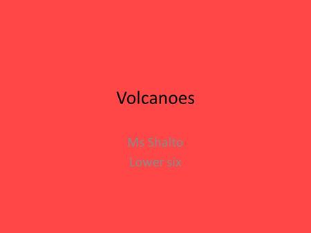 Volcanoes Ms Shalto Lower six.