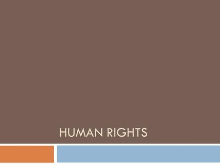 HUMAN RIGHTS. Objectives  Define human rights and identify the 2 basic categories.  Identify key international human rights documents.  Review major.