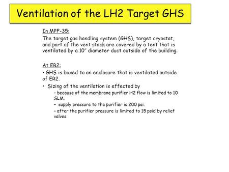 Ventilation of the LH2 Target GHS In MPF-35: The target gas handling system (GHS), target cryostat, and part of the vent stack are covered by a tent that.