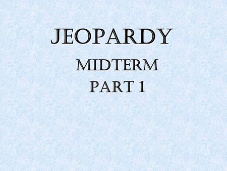 JEOPARDY Midterm Part 1. Food Chain Food Chain Ozone and Ozone and Atmosphere Layers of Layers of the Earth the Earth Volcano Mass Movement 100 200 300.