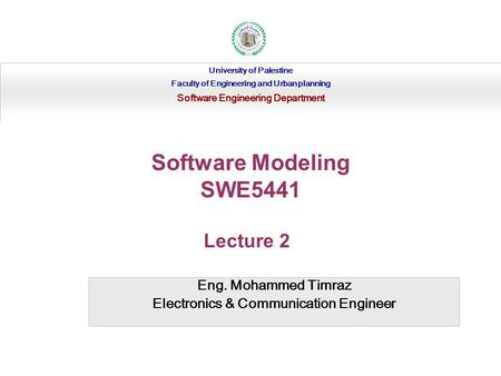 Eng. Mohammed Timraz Electronics & Communication Engineer University of Palestine Faculty of Engineering and Urban planning Software Engineering Department.