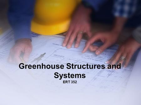 Greenhouse Structures and Systems ERT 352