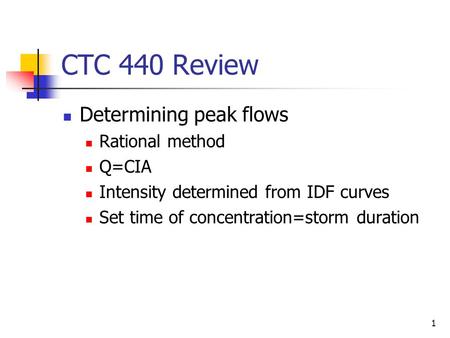 CTC 440 Review Determining peak flows Rational method Q=CIA