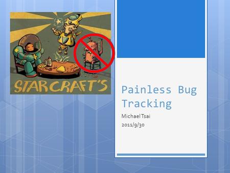 Painless Bug Tracking Michael Tsai 2011/9/30. Reference   000029.html 2.