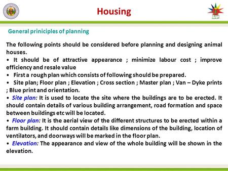 Housing General priniciples of planning The following points should be considered before planning and designing animal houses. It should be of attractive.