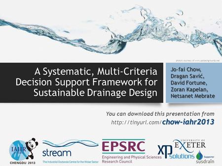 A Systematic, Multi-Criteria Decision Support Framework for Sustainable Drainage Design Jo-fai Chow, Dragan Savić, David Fortune, Zoran Kapelan, Netsanet.