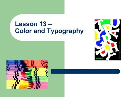 Lesson 13 – Color and Typography. 2 Objectives Discuss basic color theory. Understand the color wheel. Understand how color is presented on a computer.