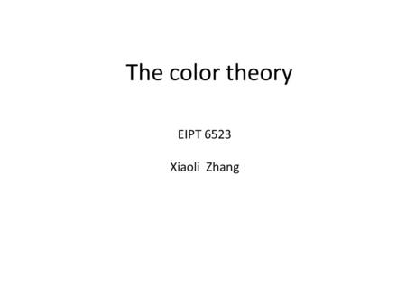 The color theory EIPT 6523 Xiaoli Zhang. Artistic colors (RYB model) Primary colors in RYB model: red, yellow, and blue. Type of Prime Colors Spectral.