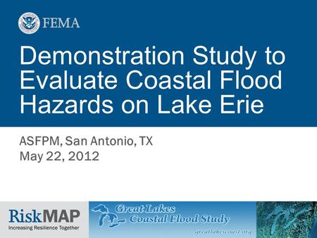 Demonstration Study to Evaluate Coastal Flood Hazards on Lake Erie ASFPM, San Antonio, TX May 22, 2012.