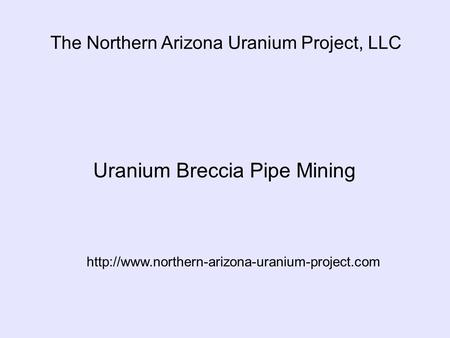 The Northern Arizona Uranium Project, LLC Uranium Breccia Pipe Mining