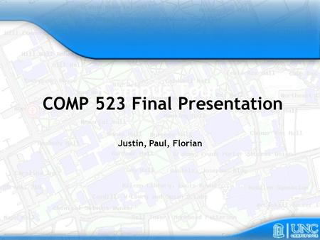 Campus Tour COMP 523 Final Presentation Justin, Paul, Florian.