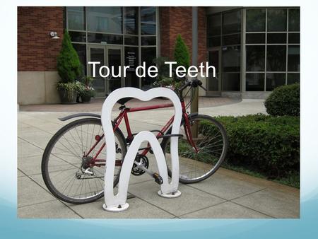 Tour de Teeth. Nick’s Inspiration My Inspiration.