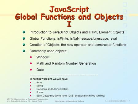 (CS1301) Introduction to Computer Programming City Univ of HK / Dept of CS / Helena Wong 6. Functions and Objects I - 1