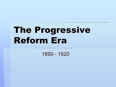 The Progressive Reform Era