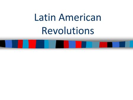 Latin American Revolutions