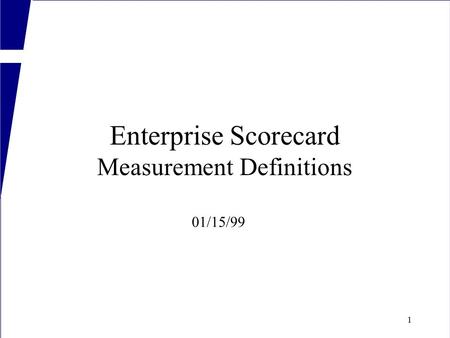 1 Enterprise Scorecard Measurement Definitions 01/15/99.