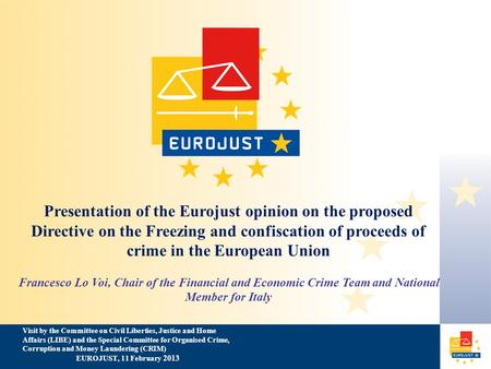 Presentation of the Eurojust opinion on the proposed Directive on the Freezing and confiscation of proceeds of crime in the European Union Francesco Lo.