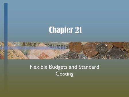 Chapter 21 Flexible Budgets and Standard Costing.