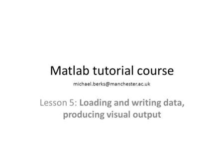 Matlab tutorial course Lesson 5: Loading and writing data, producing visual output