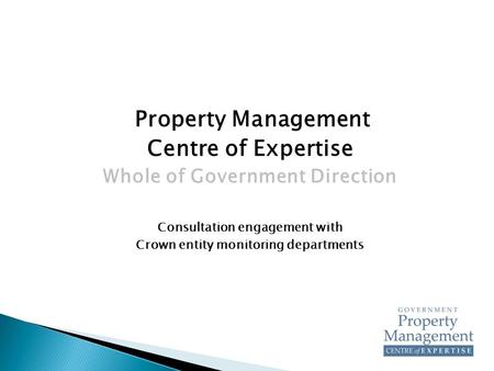 Property Management Centre of Expertise Whole of Government Direction Consultation engagement with Crown entity monitoring departments.