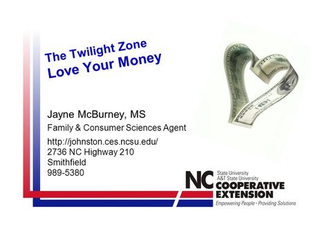 The Twilight Zone Love Your Money Jayne McBurney, MS Family & Consumer Sciences Agent  2736 NC Highway 210 Smithfield 989-5380.