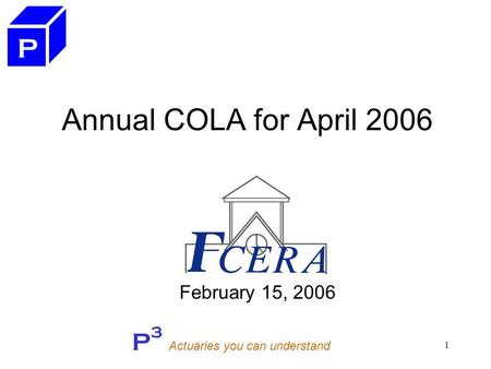 P 3 Actuaries you can understand 1 Annual COLA for April 2006 February 15, 2006 P.