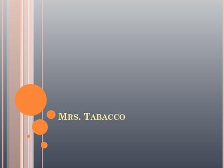 M RS. T ABACCO. I GREW UP IN C ALIFORNIA. I HAVE LIVED IN SEVERAL PLACES : M T. SHASTA, MONTEREY, SANTA CRUZ, SAN CARLOS, RWC.