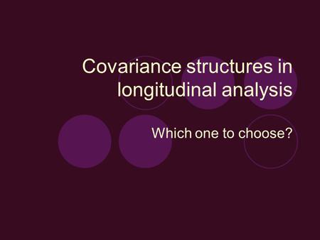 Covariance structures in longitudinal analysis Which one to choose?