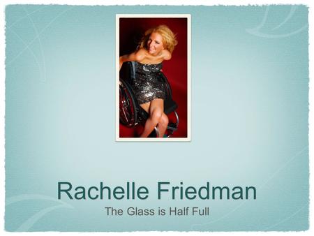 Rachelle Friedman The Glass is Half Full. My life before the injury.