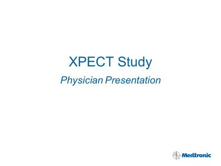 XPECT Study Physician Presentation. XPECT Study 1 Purpose Quantify the performance of the first implantable leadless cardiac monitor (ICM) with dedicated.