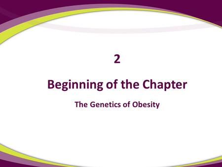 Beginning of the Chapter The Genetics of Obesity 2.