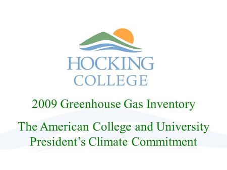 2009 Greenhouse Gas Inventory The American College and University President’s Climate Commitment.