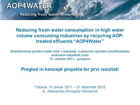 Reducing fresh water consumption in high water volume consuming industries by recycling AOP- treated effluents “AOP4Water” Zmanjševanje porabe sveže vode.