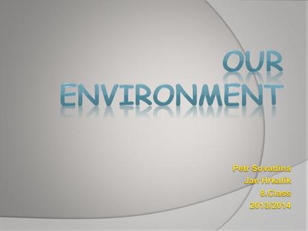 We think that our environment is in bad condition, because our cars and buses produce too much pollution. We waste water and energy. When we waste energy,