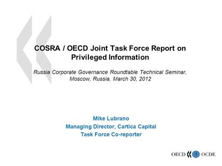 1 COSRA / OECD Joint Task Force Report on Privileged Information Russia Corporate Governance Roundtable Technical Seminar, Moscow, Russia, March 30, 2012.