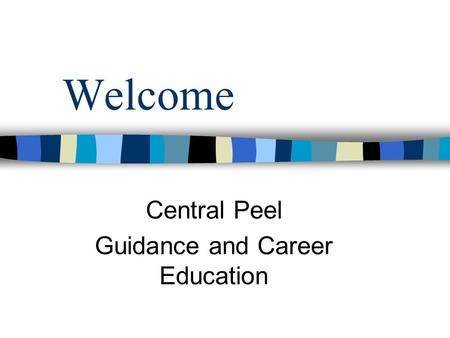 Welcome Central Peel Guidance and Career Education.