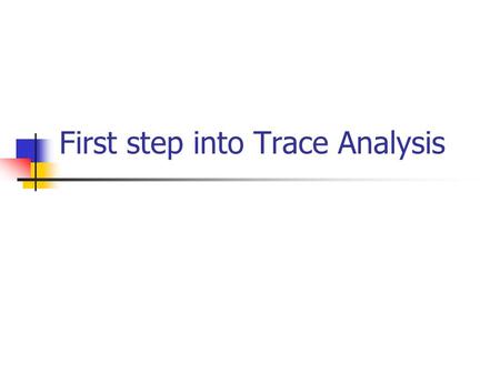 First step into Trace Analysis. What is Trace Measurement data from real world networks Wired networks: netflow traces Wireless networks: Association.