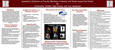 ABSTRACT Qualities to Look for in an Academic Librarian History of Librarians and Faculty Status The Academic Librarian Today The Future of Academic Librarians.