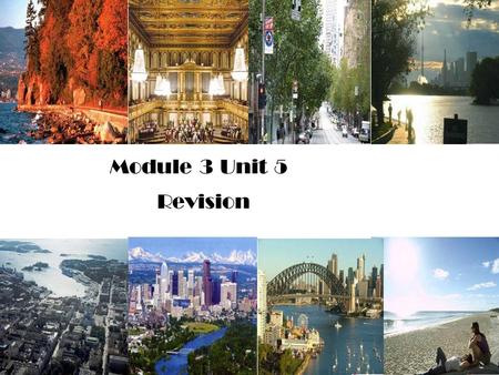 Module 3 Unit 5 Revision. Vancouver Toronto Vienne ( 维也纳 ) Melbourne ( 墨尔本 ) Calgary Helsinki ( 赫尔辛基 ) Sidney Perth ( 珀斯 ) The Eight Most Comfortable.