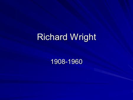 Richard Wright 1908-1960. Biography Born on a plantation near Natchez, Mississippi, on September 4, 1908. Son of a sharecropper who deserted his family.