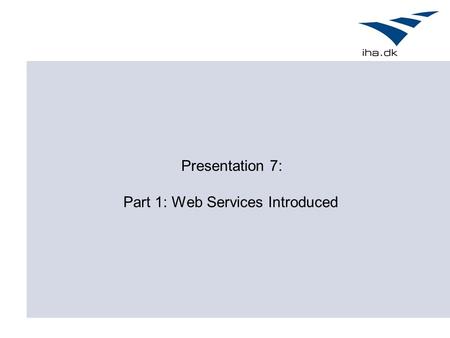 Presentation 7: Part 1: Web Services Introduced. Outline Definition Overview of Web Services Examples Next Time: SOAP & WSDL.