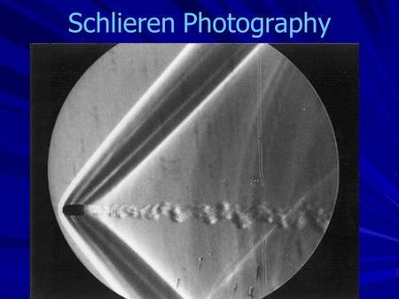 Schlieren Photography. Knife edge or filters makes image sensitive to x is  to edge. Darker regions deflect some light onto the blade. Brighter regions.