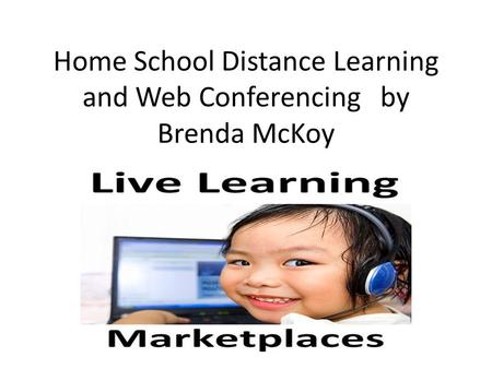 Home School Distance Learning and Web Conferencing by Brenda McKoy.