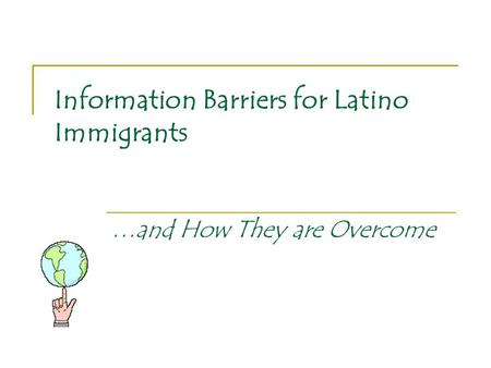 Information Barriers for Latino Immigrants …and How They are Overcome.