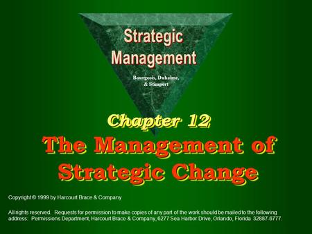 Chapter 12 The Management of Strategic Change Copyright © 1999 by Harcourt Brace & Company All rights reserved. Requests for permission to make copies.