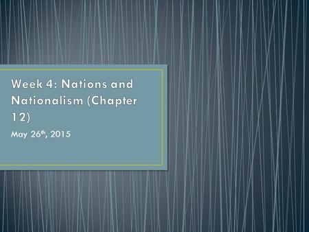 May 26 th, 2015. Identity Nations What is Nationalism Where does it come from? Types of Nationalism What causes nationalism What causes conflict.