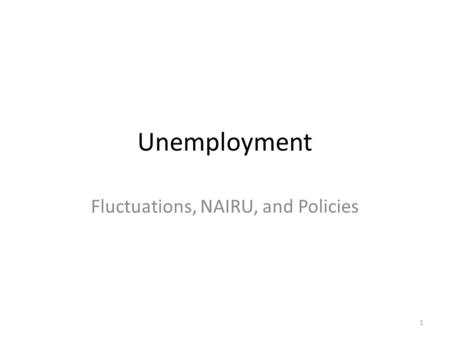 Unemployment Fluctuations, NAIRU, and Policies 1.