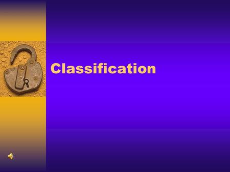 Classification Classification is  The arrangement of organisms into orderly groups based on their similarities/differences.