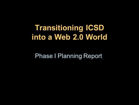 Transitioning ICSD into a Web 2.0 World Phase I Planning Report.