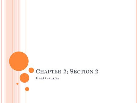 C HAPTER 2; S ECTION 2 Heat transfer. T HINK ABOUT IT … If you add ice to lemonade on a hot summer’s day why does the ice melt? Choose the best answer: